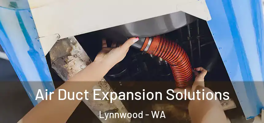  Air Duct Expansion Solutions Lynnwood - WA