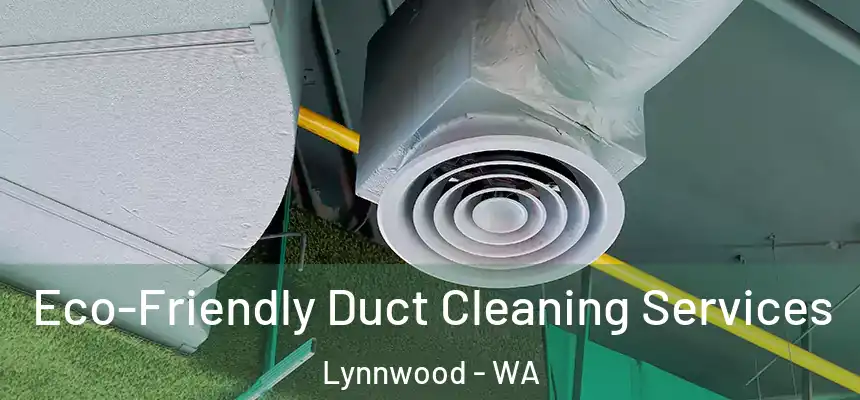  Eco-Friendly Duct Cleaning Services Lynnwood - WA