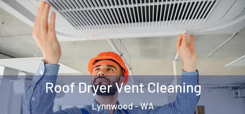  Roof Dryer Vent Cleaning Lynnwood - WA
