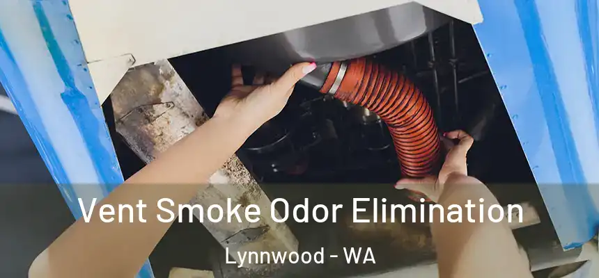  Vent Smoke Odor Elimination Lynnwood - WA